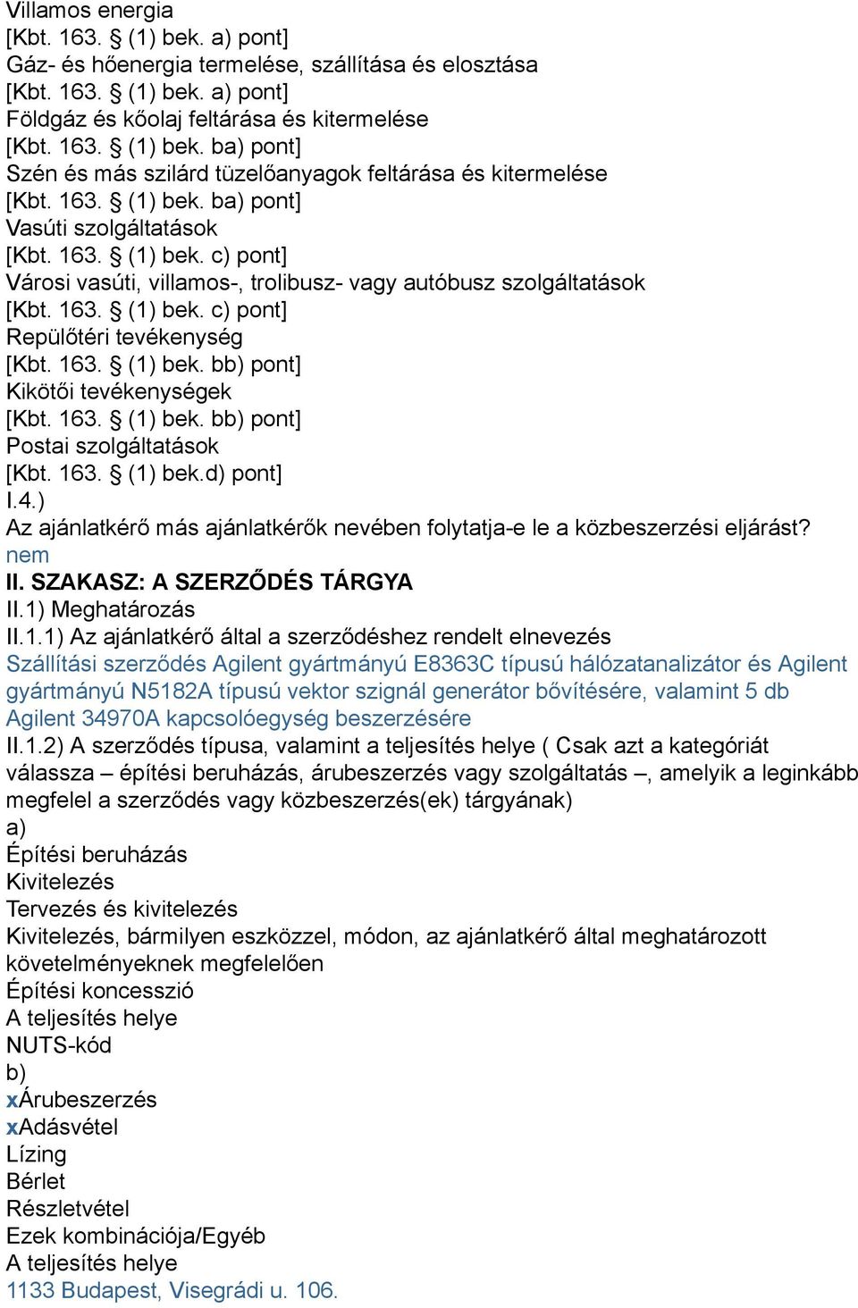 163. (1) bek. bb) pont] Kikötői tevékenységek [Kbt. 163. (1) bek. bb) pont] Postai szolgáltatások [Kbt. 163. (1) bek.d) pont] I.4.