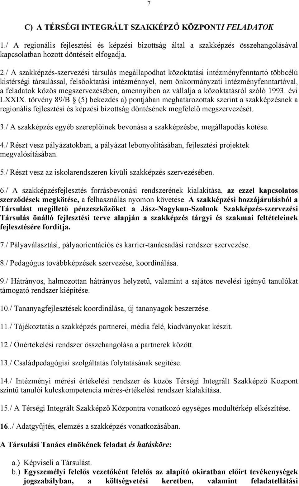 megszervezésében, amennyiben az vállalja a közoktatásról szóló 1993. évi LXXIX.