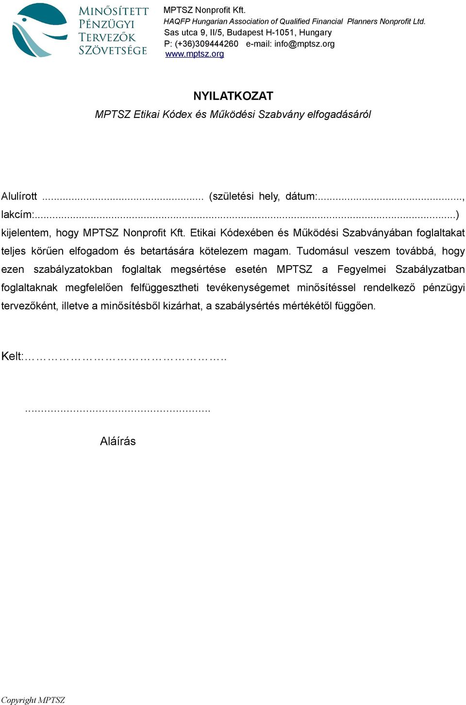 Etikai Kódexében és Működési Szabványában foglaltakat teljes körűen elfogadom és betartására kötelezem magam.