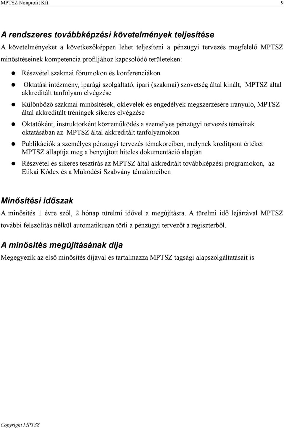 területeken: Részvétel szakmai fórumokon és konferenciákon Oktatási intézmény, iparági szolgáltató, ipari (szakmai) szövetség által kínált, MPTSZ által akkreditált tanfolyam elvégzése Különböző