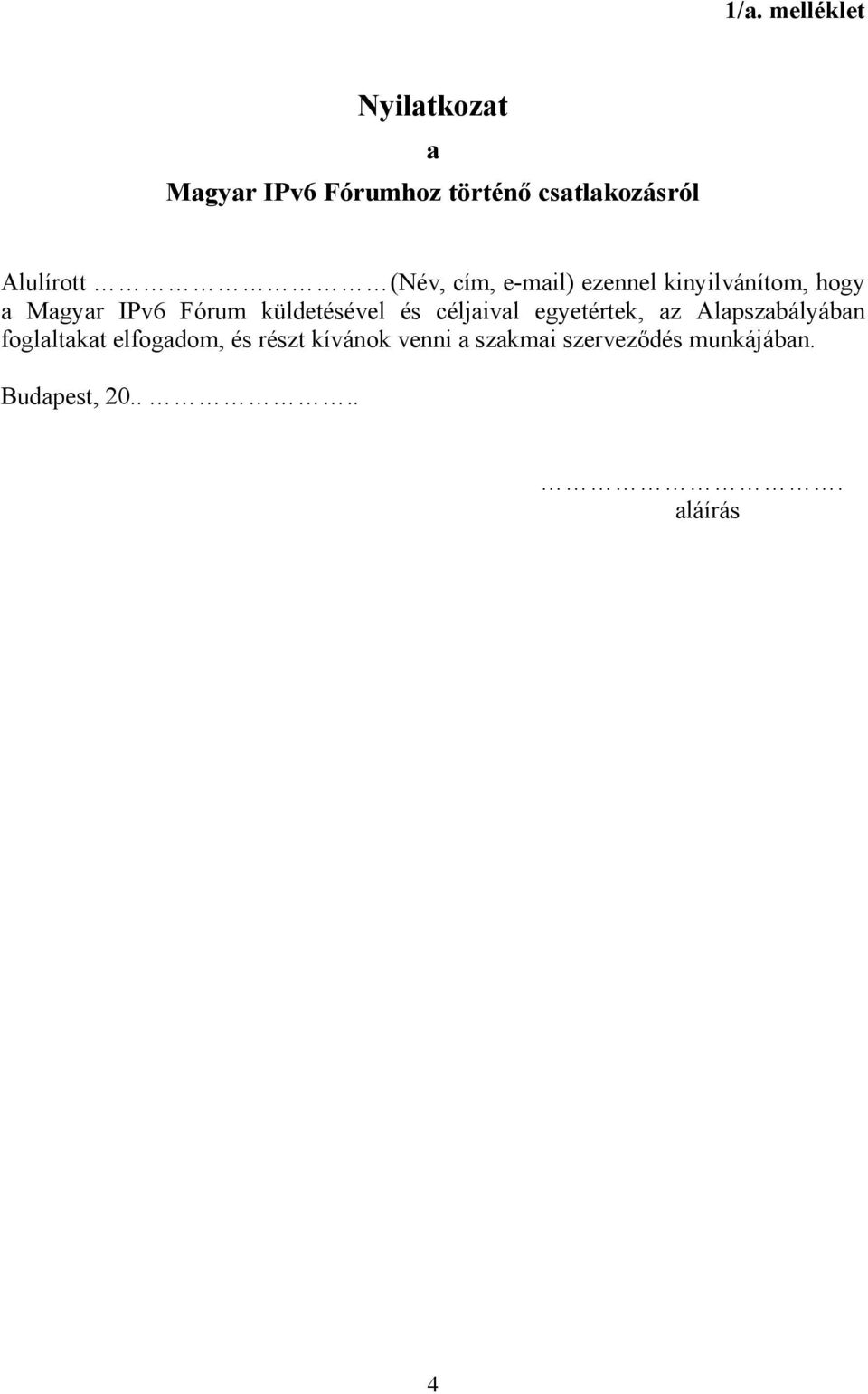 küldetésével és céljaival egyetértek, az Alapszabályában foglaltakat