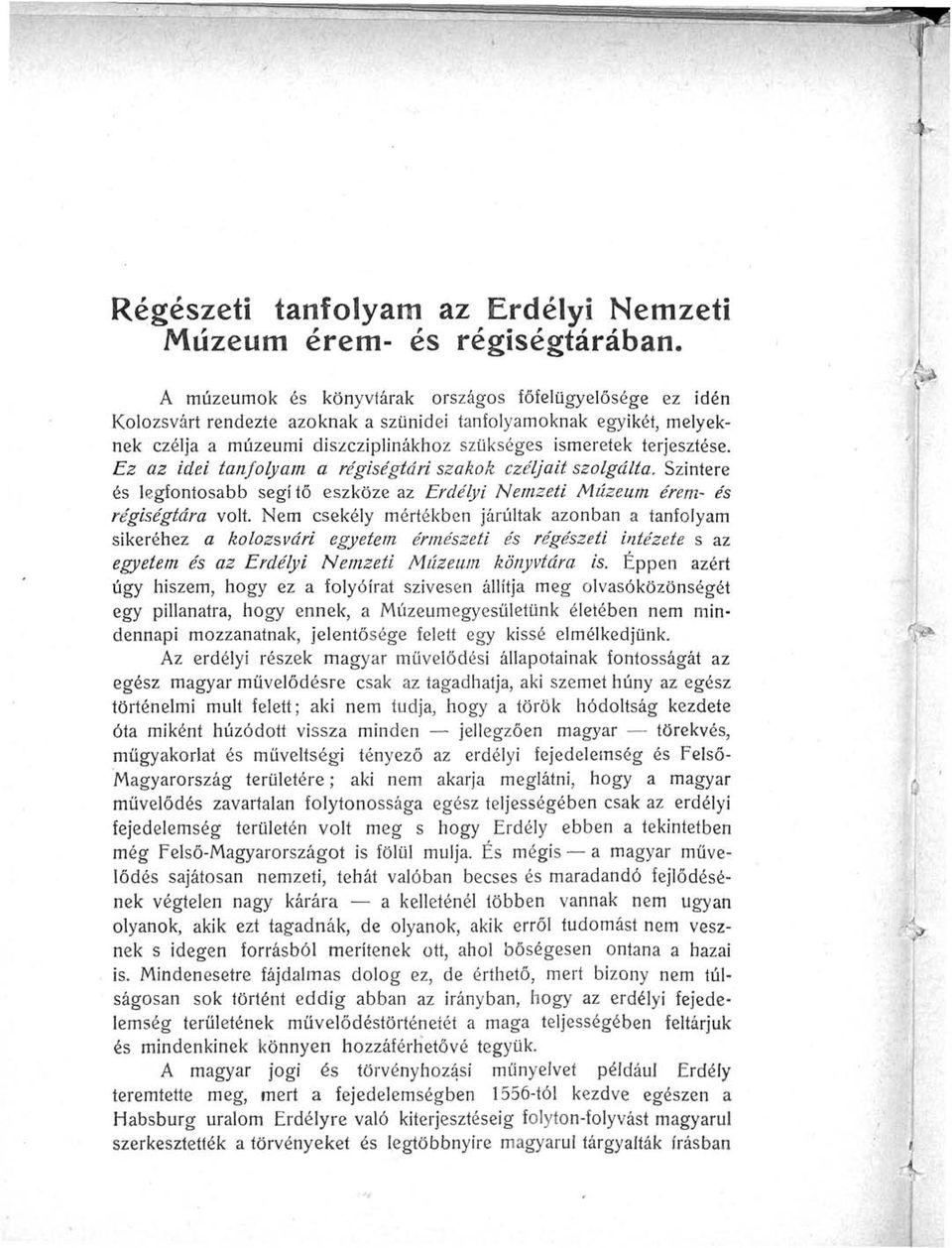 Ez az idei tanfolyam a régiségtan szakok czéljait szolgálta. Szintere és legfontosabb segítő eszköze az Erdélyi Nemzeti Múzeum érem- és régiségtára volt.