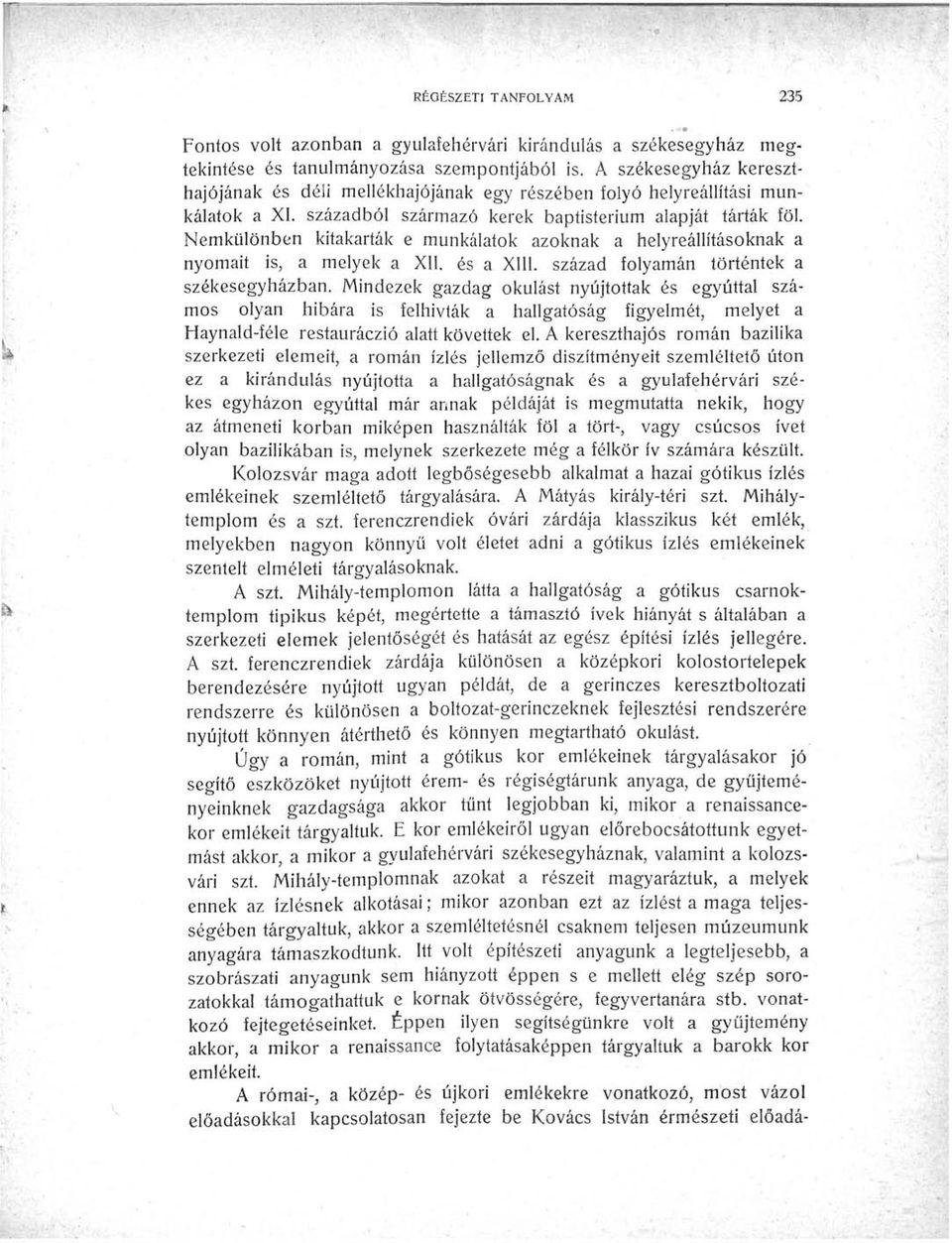 Nemkülönben kitakarták e munkálatok azoknak a helyreállításoknak a nyomait is, a melyek a XII. és a XIII. század folyamán történtek a székesegyházban.