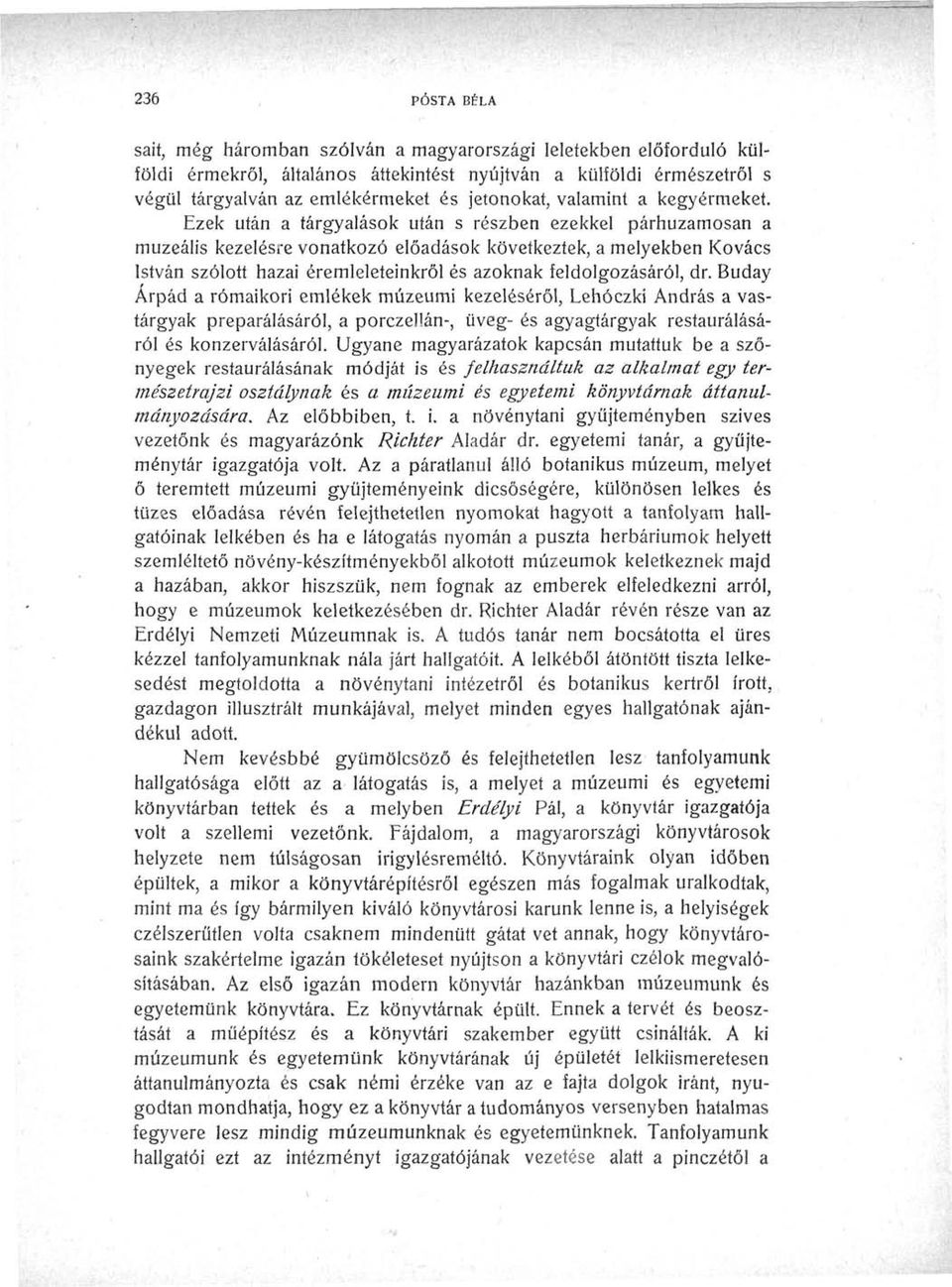 Ezek után a tárgyalások után s részben ezekkel párhuzamosan a muzeális kezelésre vonatkozó előadások következtek, a melyekben Kovács István szólott hazai éremleleteinkről és azoknak feldolgozásáról,