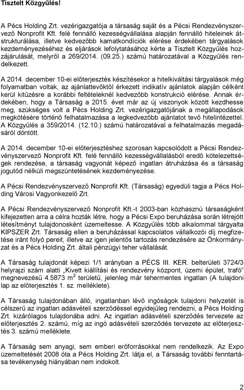 Tisztelt Közgyűlés hozzájárulását, melyről a 269/2014. (09.25.) számú határozatával a Közgyűlés rendelkezett. A 2014.