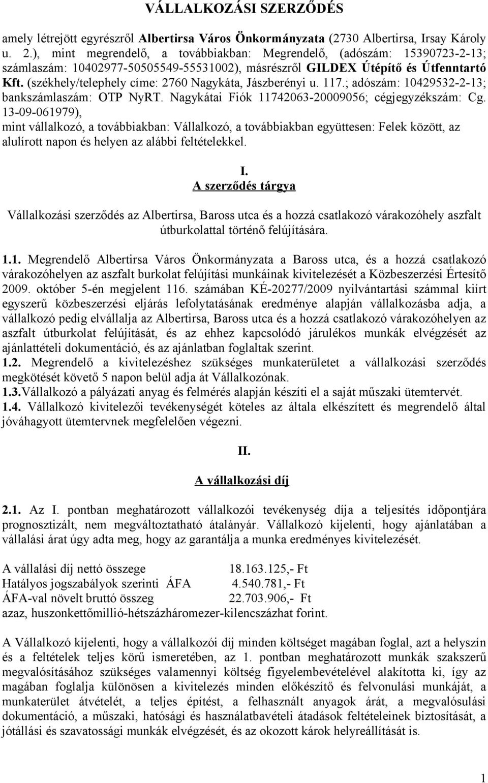 (székhely/telephely címe: 2760 Nagykáta, Jászberényi u. 117.; adószám: 10429532-2-13; bankszámlaszám: OTP NyRT. Nagykátai Fiók 11742063-20009056; cégjegyzékszám: Cg.