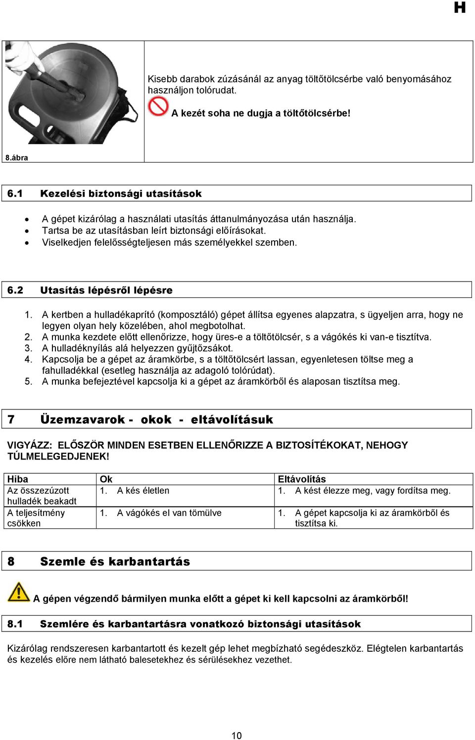 Viselkedjen felelősségteljesen más személyekkel szemben. 6.2 Utasítás lépésről lépésre 1.