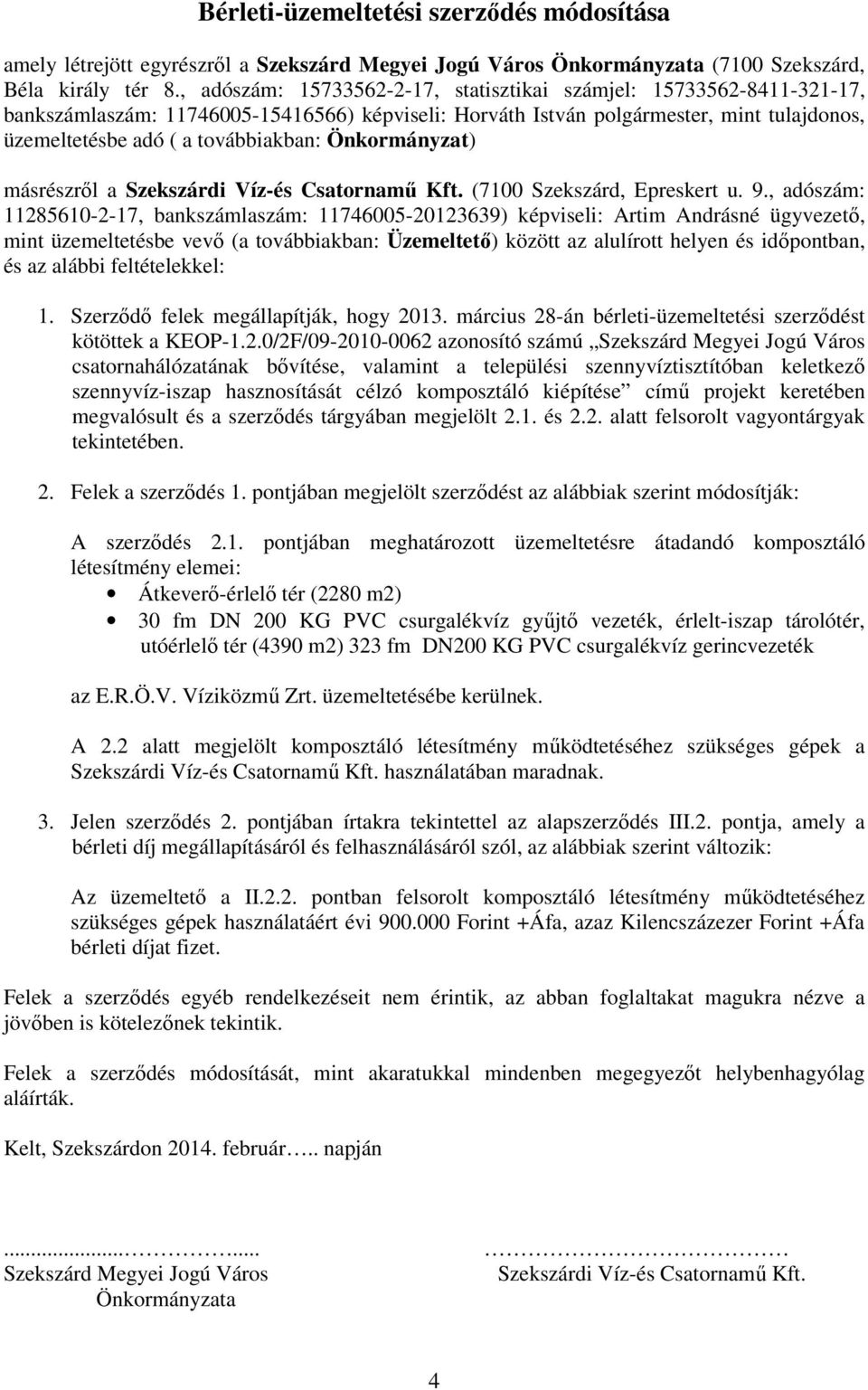 Önkormányzat) másrészrıl a Szekszárdi Víz-és Csatornamő Kft. (7100 Szekszárd, Epreskert u. 9.