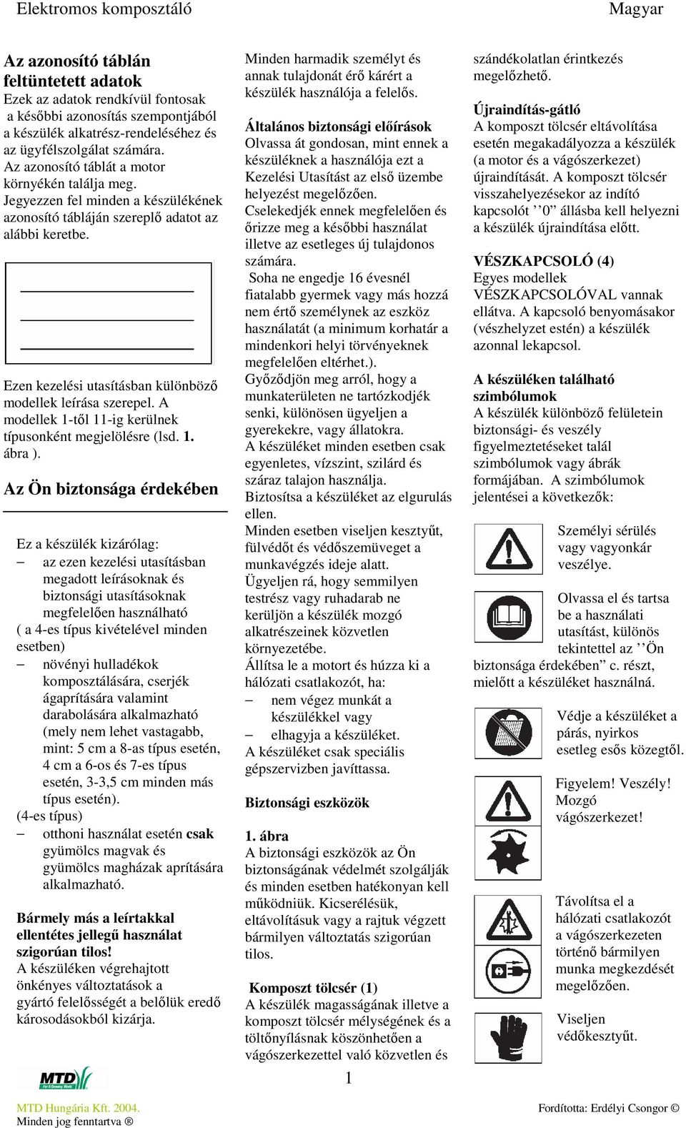 Ezen kezelési utasításban különbözı modellek leírása szerepel. A modellek 1-tıl 11-ig kerülnek típusonként megjelölésre (lsd. 1. ábra ).