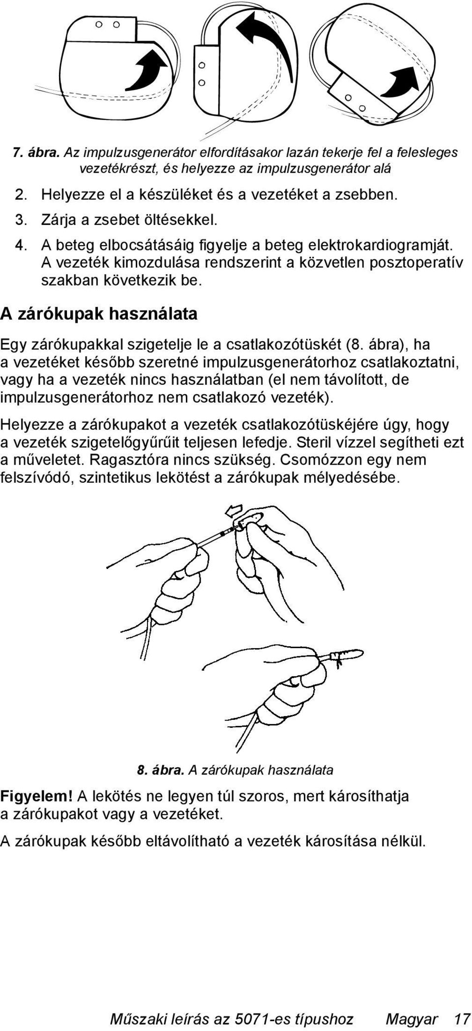 A zárókupak használata Egy zárókupakkal szigetelje le a csatlakozótüskét (8.