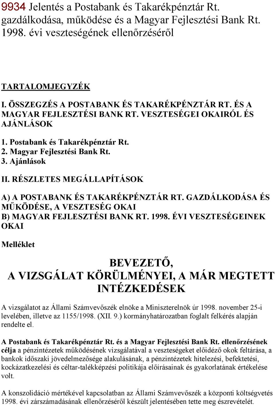 RÉSZLETES MEGÁLLAPÍTÁSOK A) A POSTABANK ÉS TAKARÉKPÉNZTÁR RT. GAZDÁLKODÁSA ÉS MŰKÖDÉSE, A VESZTESÉG OKAI B) MAGYAR FEJLESZTÉSI BANK RT. 1998.