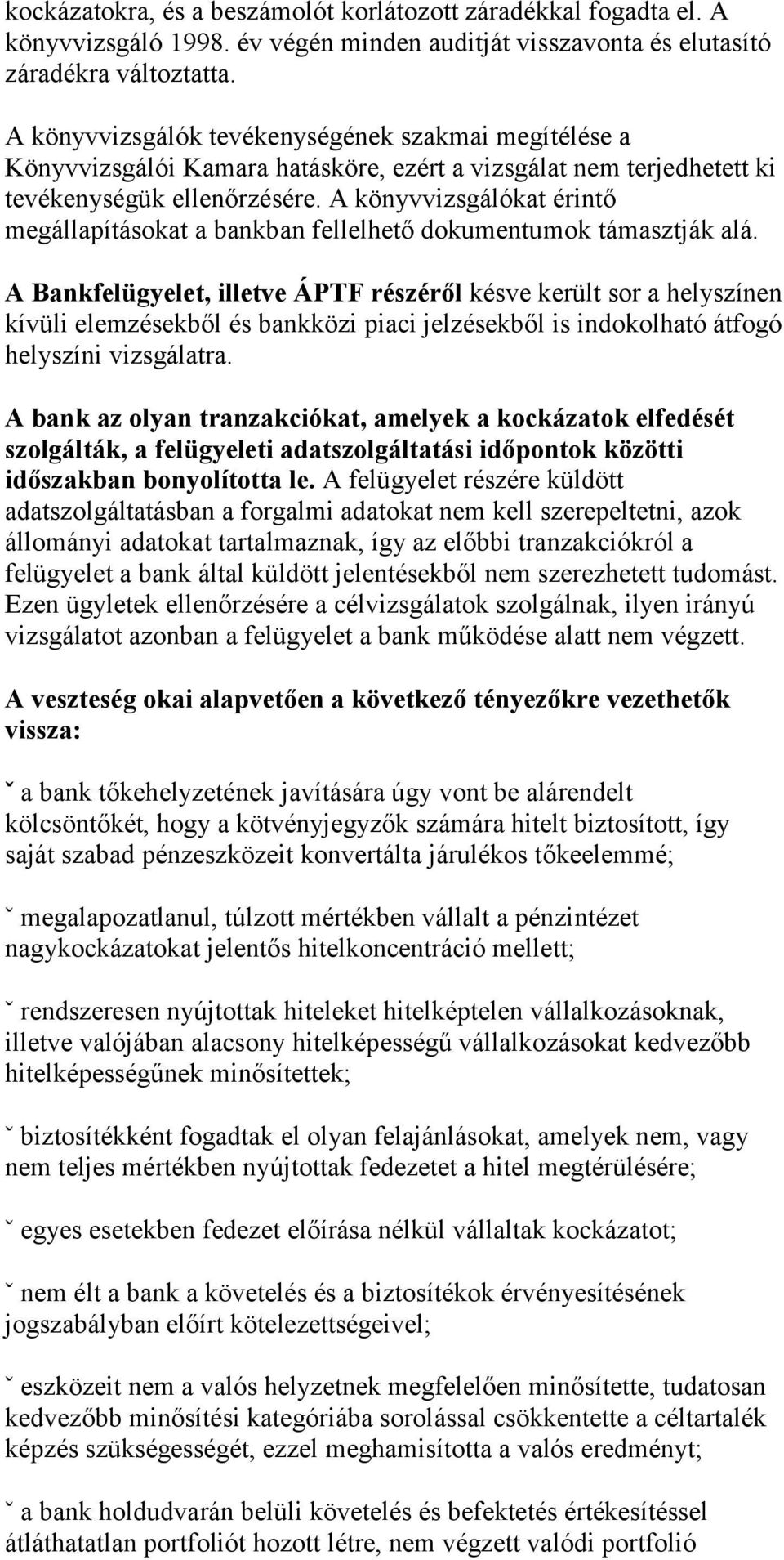 A könyvvizsgálókat érintő megállapításokat a bankban fellelhető dokumentumok támasztják alá.