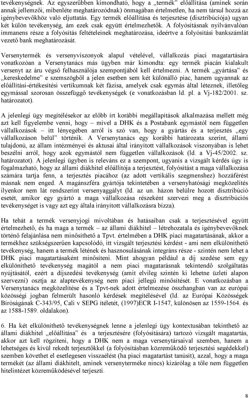 Egy termék elıállítása és terjesztése (disztribúciója) ugyan két külön tevékenység, ám ezek csak együtt értelmezhetık.