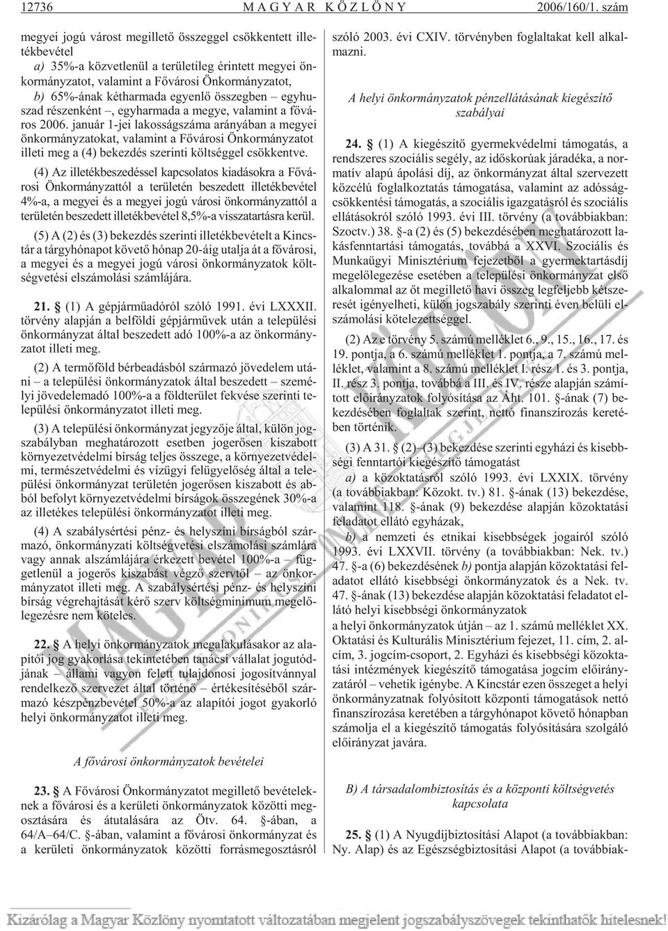 za tot, b) 65%-ának két har ma da egyen lõ összeg ben egy hu - szad ré szen ként, egy har ma da a me gye, va la mint a fõ vá - ros 2006.