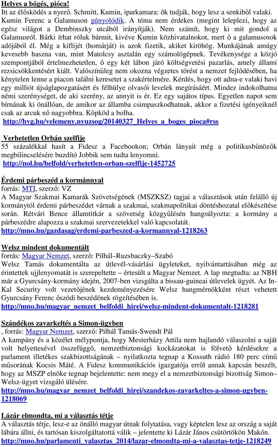 Bárki írhat róluk bármit, kivéve Kumin közhivatalnokot, mert ő a galamusosok adójából él. Még a kiflijét (homárját) is azok fizetik, akiket kiröhög.