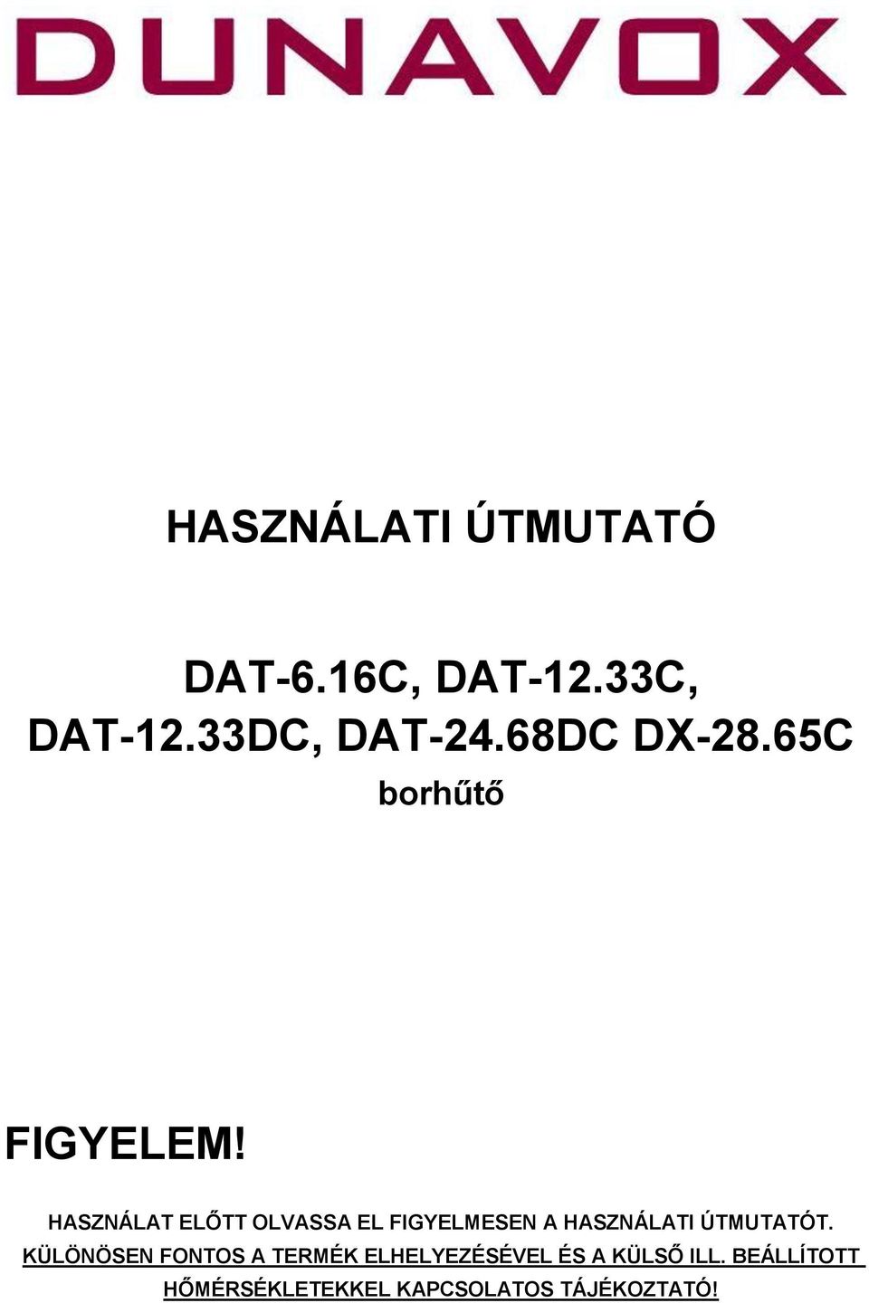 HASZNÁLAT ELŐTT OLVASSA EL FIGYELMESEN A HASZNÁLATI ÚTMUTATÓT.