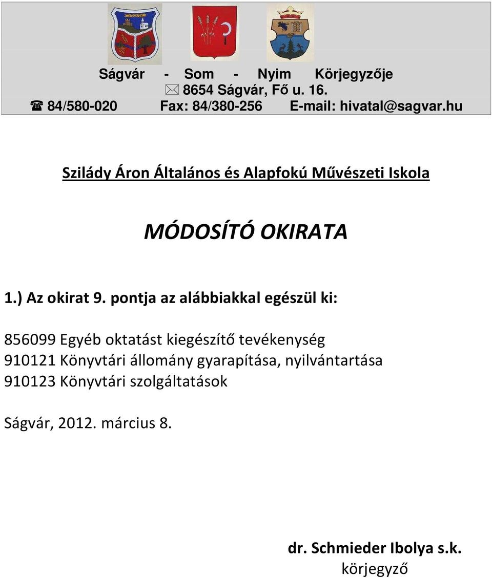 pontja az alábbiakkal egészül ki: 856099 Egyéb oktatást kiegészítő tevékenység 910121 Könyvtári állomány