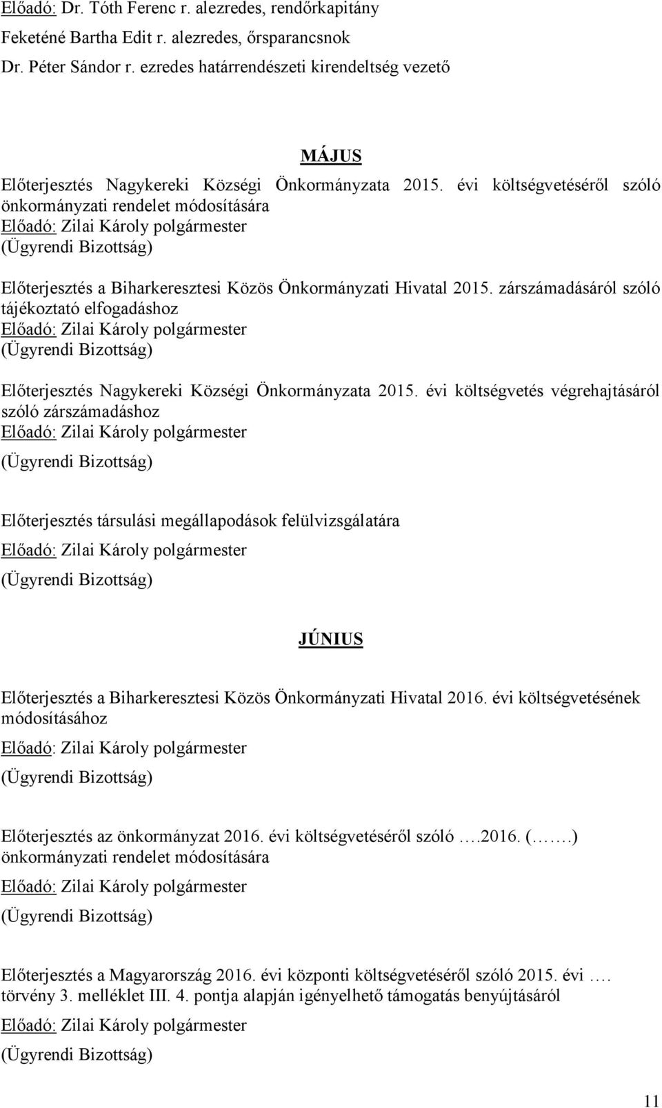 évi költségvetéséről szóló önkormányzati rendelet módosítására Előterjesztés a Biharkeresztesi Közös Önkormányzati Hivatal 2015.