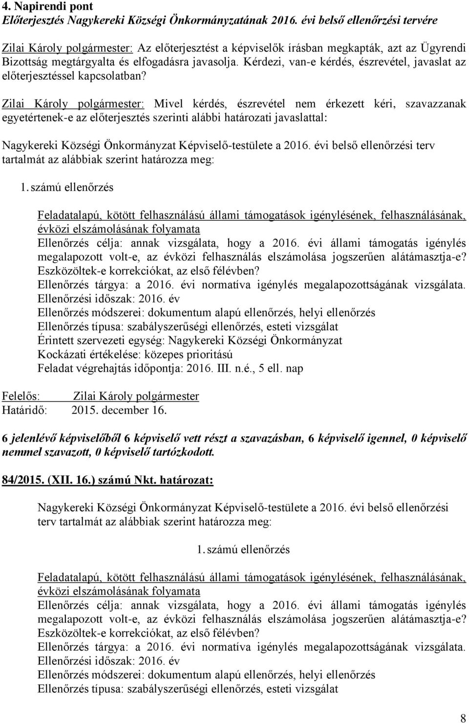 Kérdezi, van-e kérdés, észrevétel, javaslat az előterjesztéssel kapcsolatban?