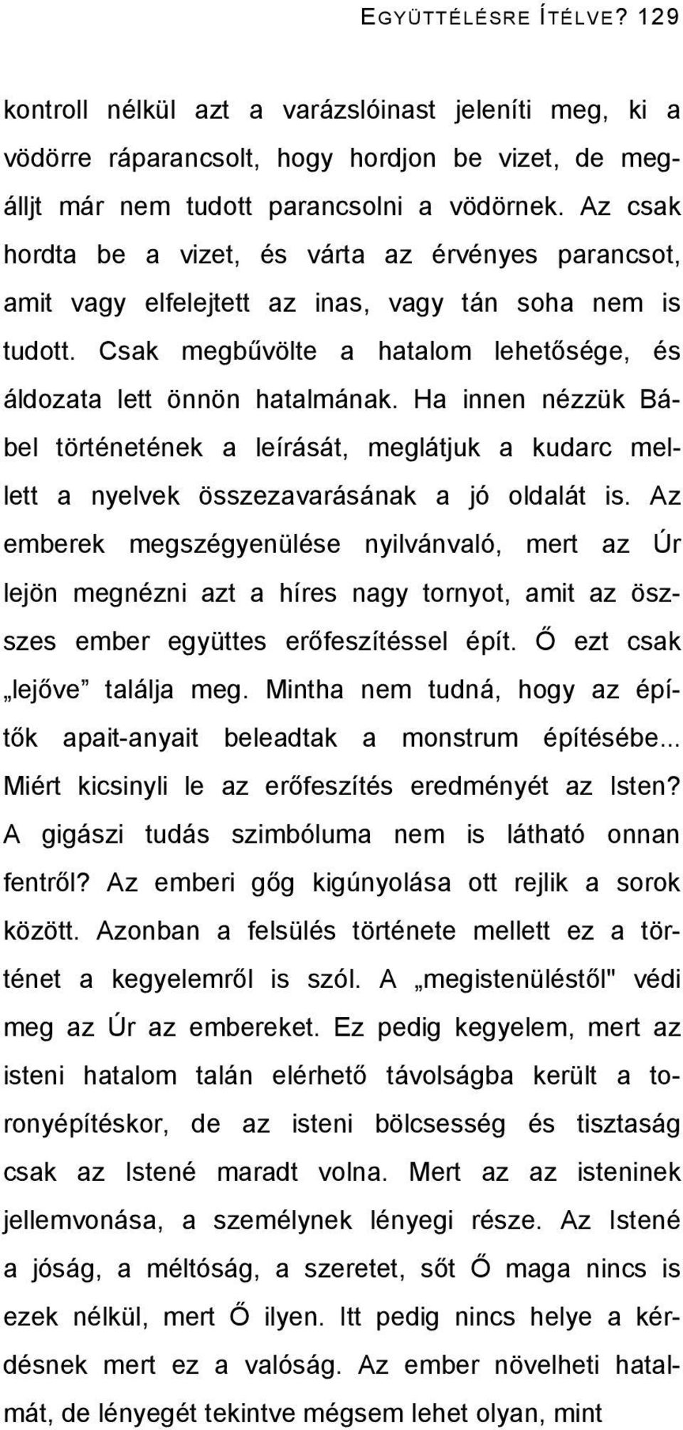 Ha innen nézzük Bábel történetének a leírását, meglátjuk a kudarc mellett a nyelvek összezavarásának a jó oldalát is.