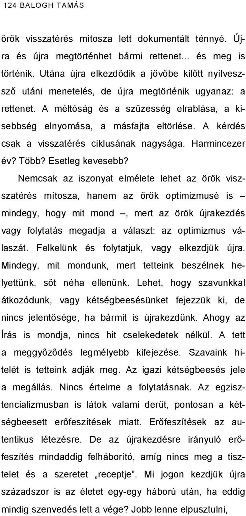 A kérdés csak a visszatérés ciklusának nagysága. Harmincezer év? Több? Esetleg kevesebb?
