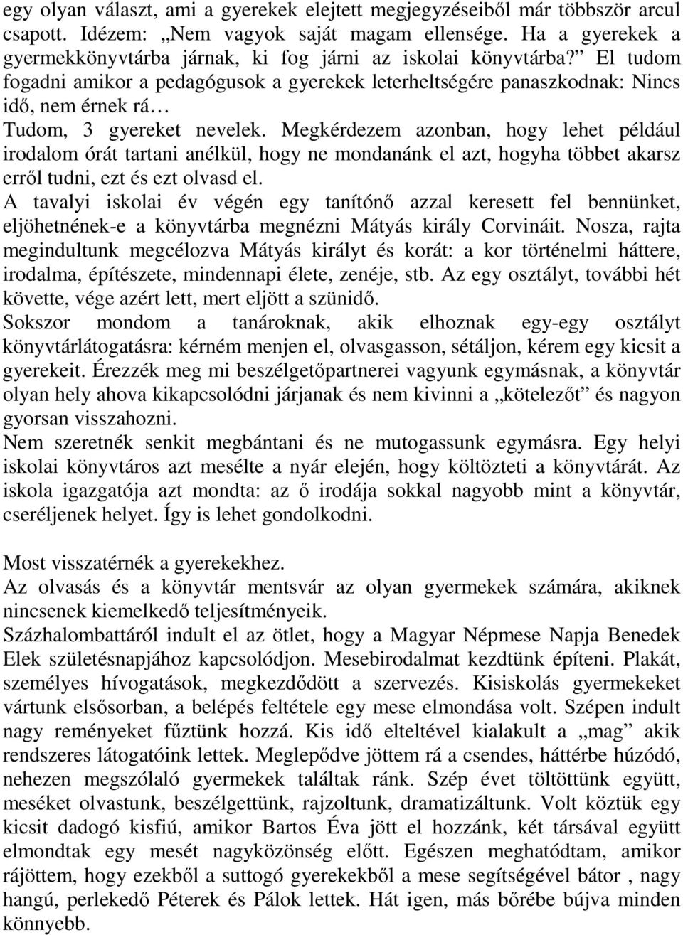 El tudom fogadni amikor a pedagógusok a gyerekek leterheltségére panaszkodnak: Nincs idı, nem érnek rá Tudom, 3 gyereket nevelek.