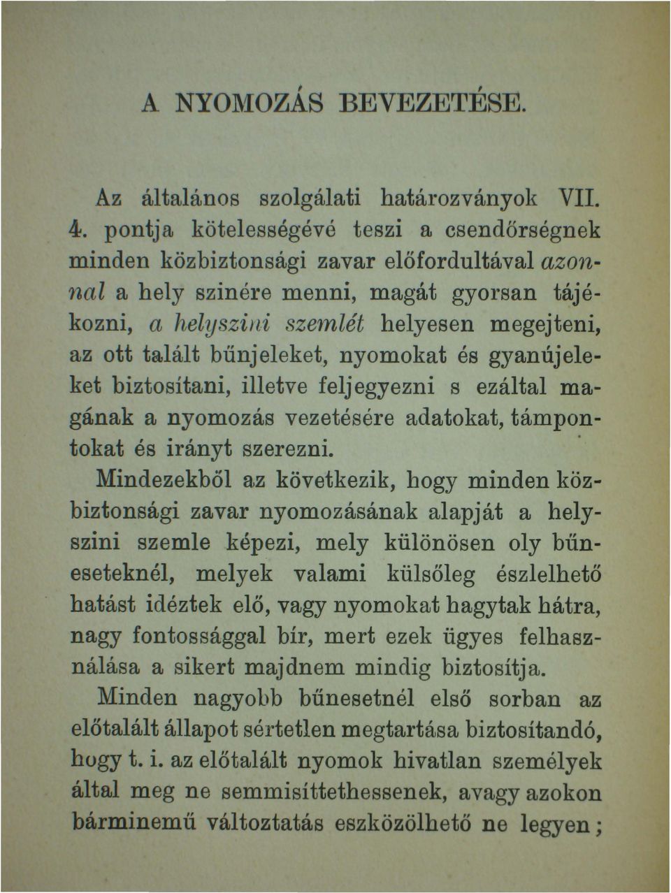 bűnjeleket, nyomokat és gyanújeleket biztosítani, illetve felj egyezni s ezáltal magának a nyomozás vezetésére adatokat, támpontokat és irányt szerezni. Mindezekböl az következik, bogy minden köz.