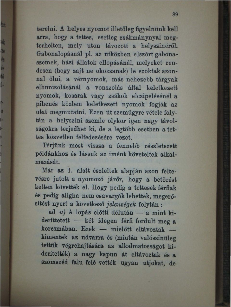 keletkezett nyomok, kosarak vagy zsákok elczipelésénél a pihenés közben keletkezett nyomok fogják az utat megmutatni.