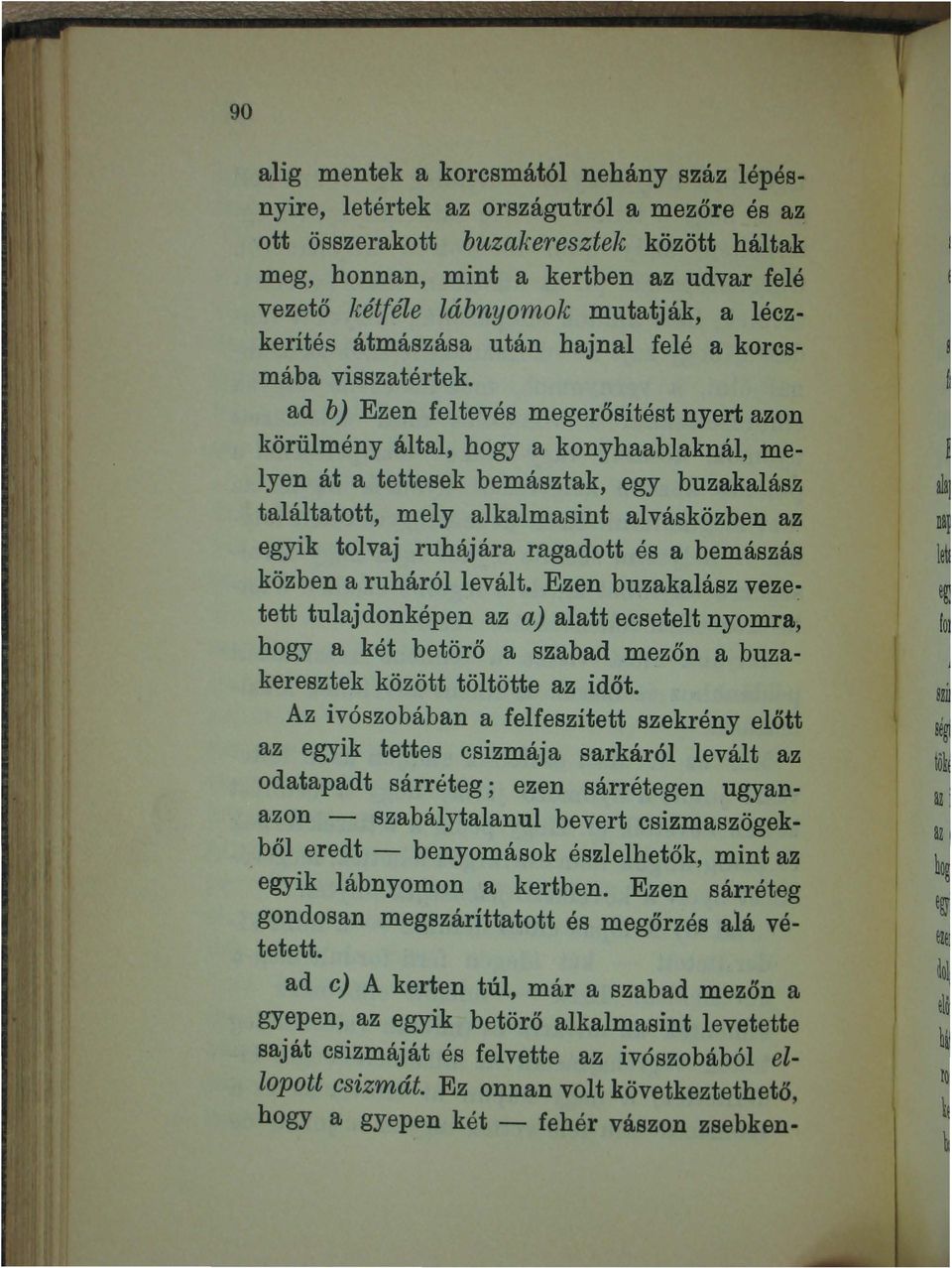 ad bj Ezen feltevés megerősítést nyert azon körülmény által, hogy a konyhaablaknál, melyen át a tettesek bemásztak, egy buzakalász találtatott, mely alkalmasint alvásközben az egyik tol vaj ruháj ára