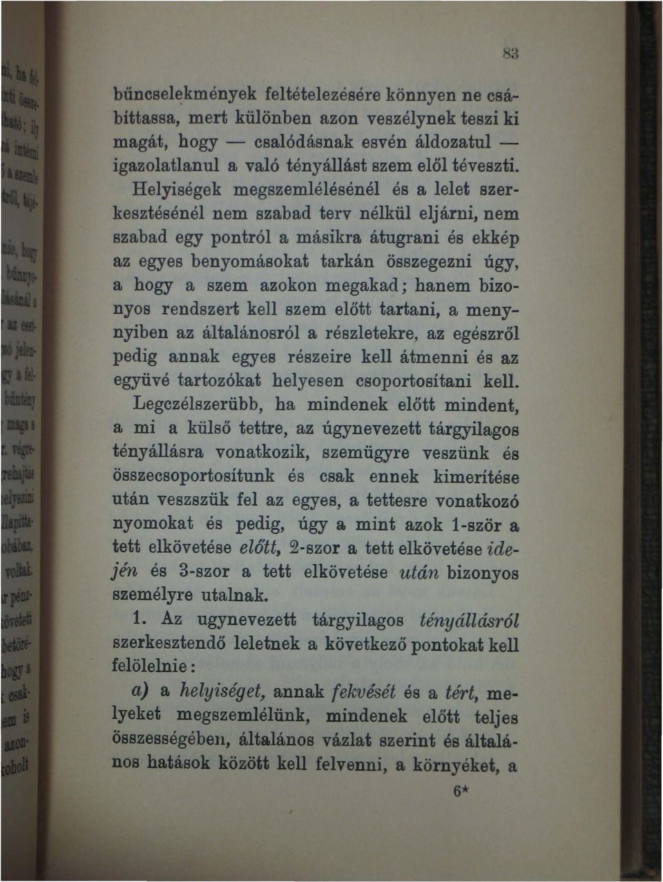 azokon megakad; hanem bizonyos rendszert kell szem előtt tartani, a menynyiben az általánosról a részletekre, az egészről pedig annak egyes részeire kell átmenni és az együvé tartozókat helyesen