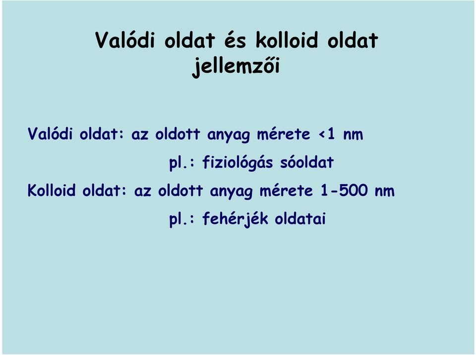 pl.: fiziológás sóoldat Kolloid oldat: az