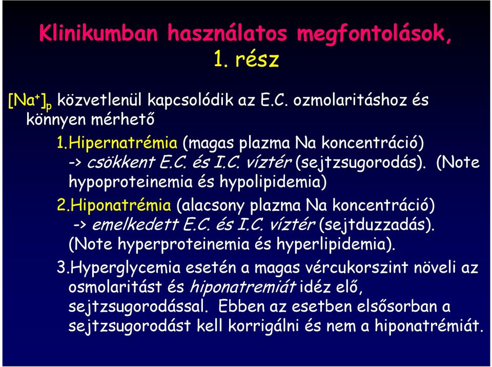 Hiponatrémia (alacsony plazma Na koncentráció) -> emelkedett E.C. és I.C. víztér (sejtduzzadás). (Note hyperproteinemia és hyperlipidemia). 3.