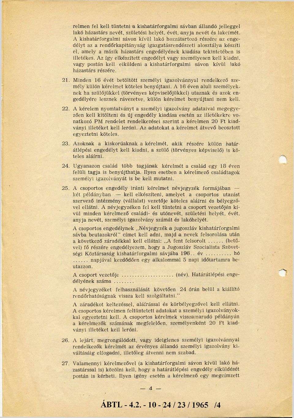 tek in te té b en is illetékes. Az így elkészített engedélyt vagy szem élyesen kell kiadni, vagy postán kell elküldeni a k ishatárforgalm i sávon kívül lakó házastárs részére. 21.