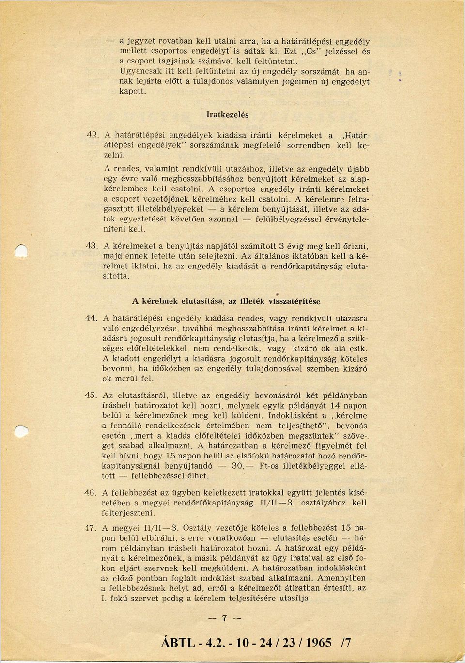 A ha tá rátlép é si engedélyek kiadása iránti k é relm eket a H a tá r átlépési e n g e d é ly e k sorszám ának m egfelelő sorrendben kell k e zelni.