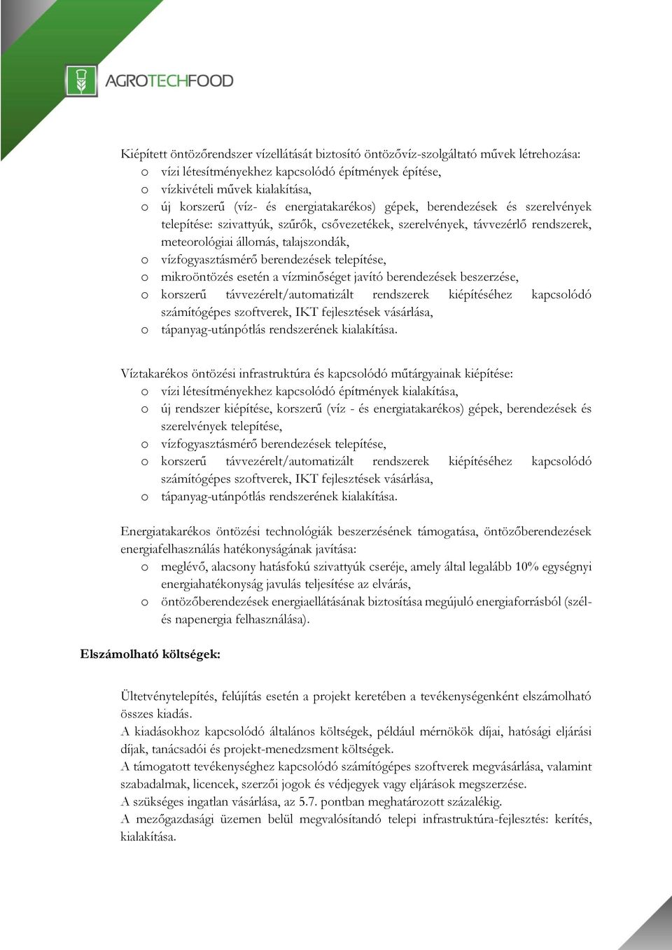 berendezések telepítése, o mikroöntözés esetén a vízminőséget javító berendezések beszerzése, o korszerű távvezérelt/automatizált rendszerek kiépítéséhez kapcsolódó számítógépes szoftverek, IKT