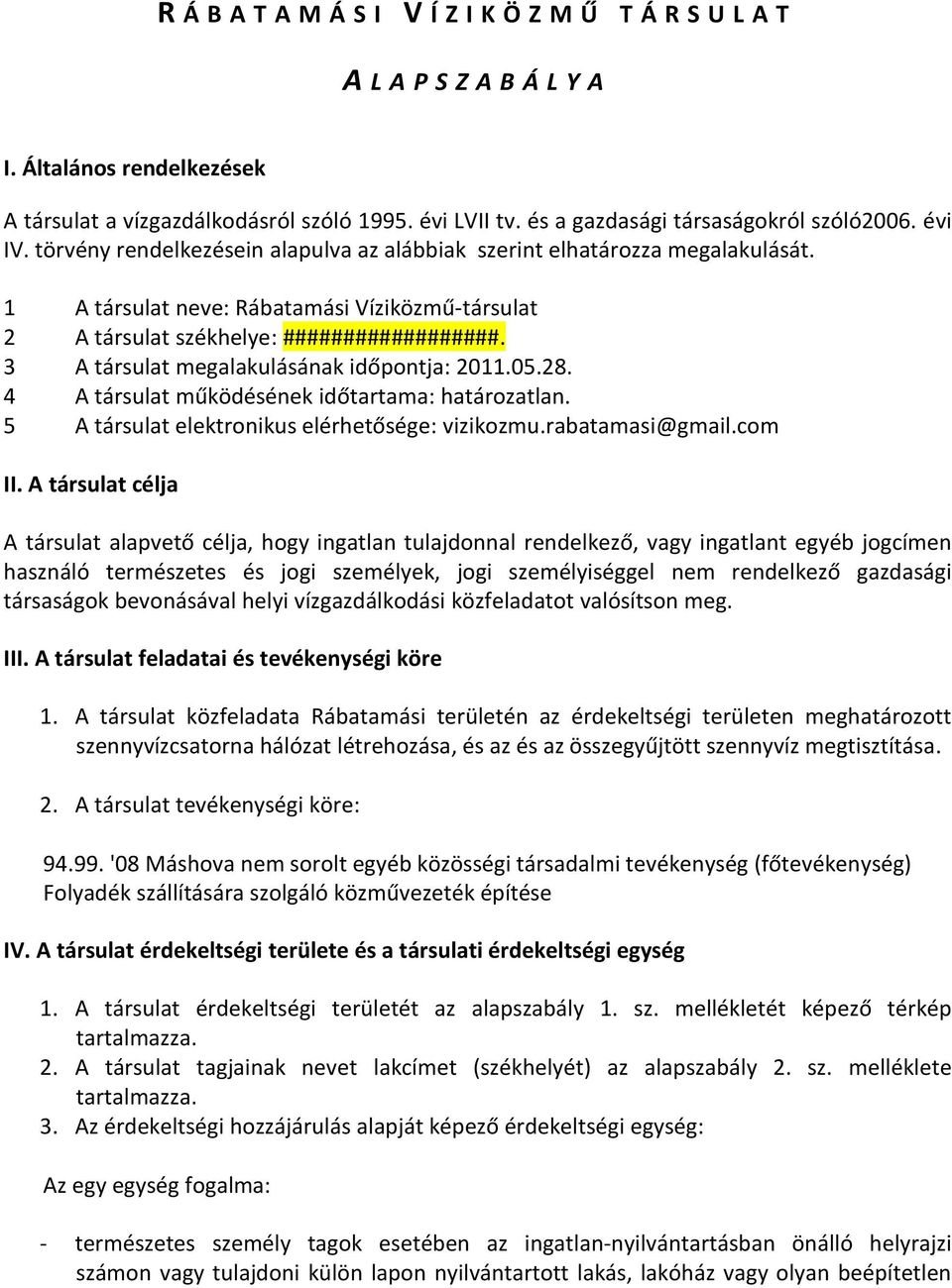 3 A társulat megalakulásának időpontja: 2011.05.28. 4 A társulat működésének időtartama: határozatlan. 5 A társulat elektronikus elérhetősége: vizikozmu.rabatamasi@gmail.com II.