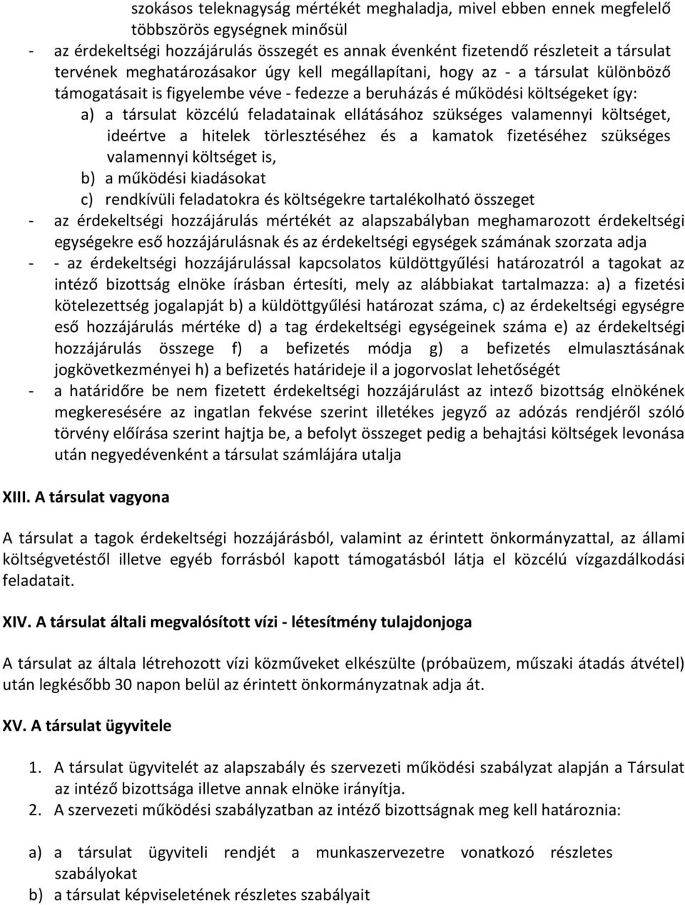 ellátásához szükséges valamennyi költséget, ideértve a hitelek törlesztéséhez és a kamatok fizetéséhez szükséges valamennyi költséget is, b) a működési kiadásokat c) rendkívüli feladatokra és