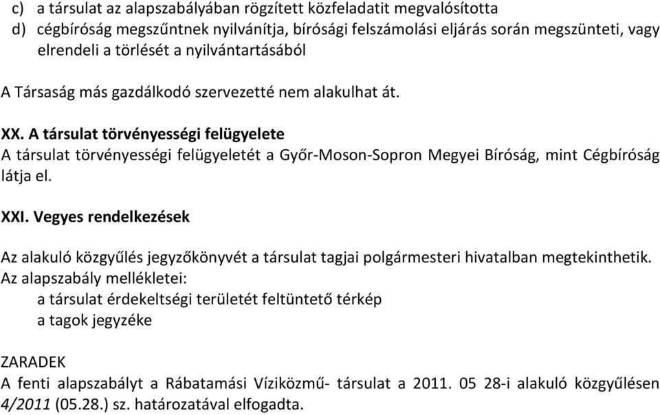A társulat törvényességi felügyelete A társulat törvényességi felügyeletét a Győr-Moson-Sopron Megyei Bíróság, mint Cégbíróság látja el. XXI.