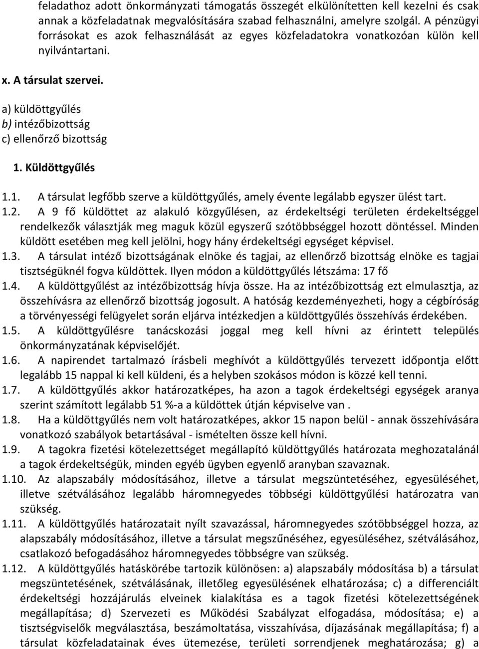 Küldöttgyűlés 1.1. A társulat legfőbb szerve a küldöttgyűlés, amely évente legálabb egyszer ülést tart. 1.2.