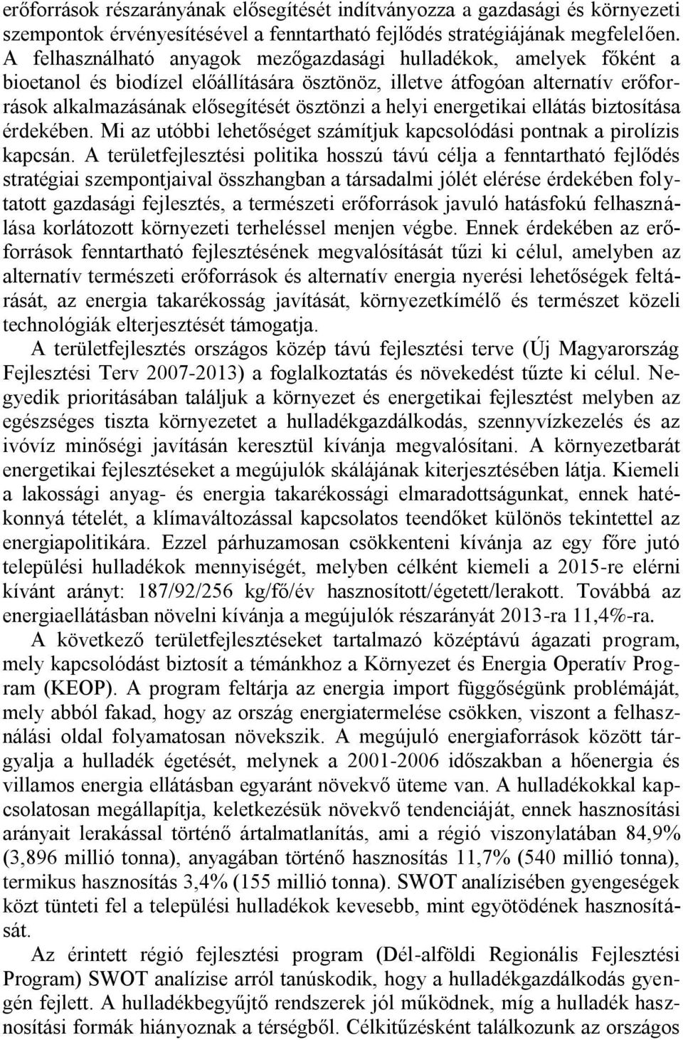 energetikai ellátás biztosítása érdekében. Mi az utóbbi lehetőséget számítjuk kapcsolódási pontnak a pirolízis kapcsán.
