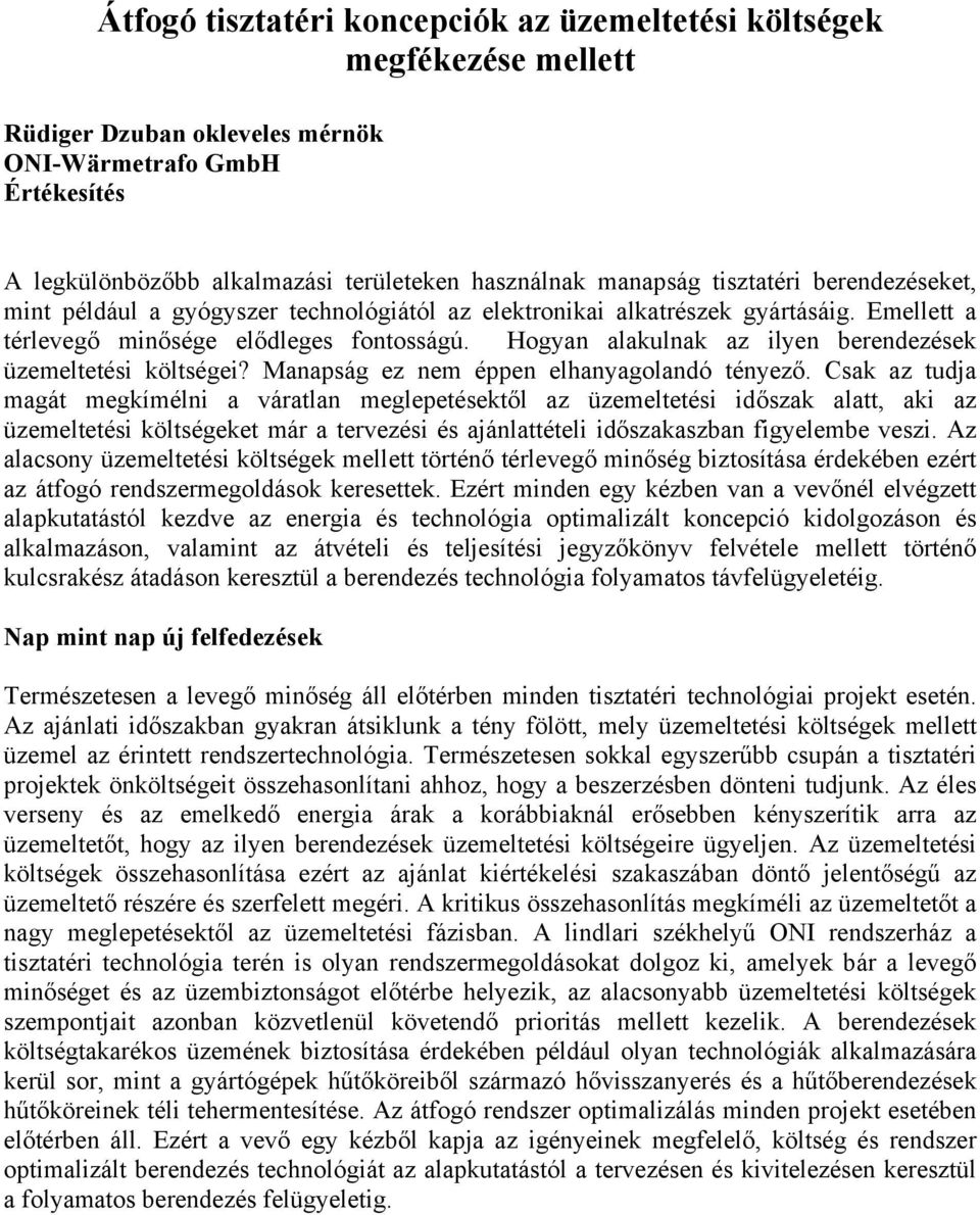 Hogyan alakulnak az ilyen berendezések üzemeltetési költségei? Manapság ez nem éppen elhanyagolandó tényező.
