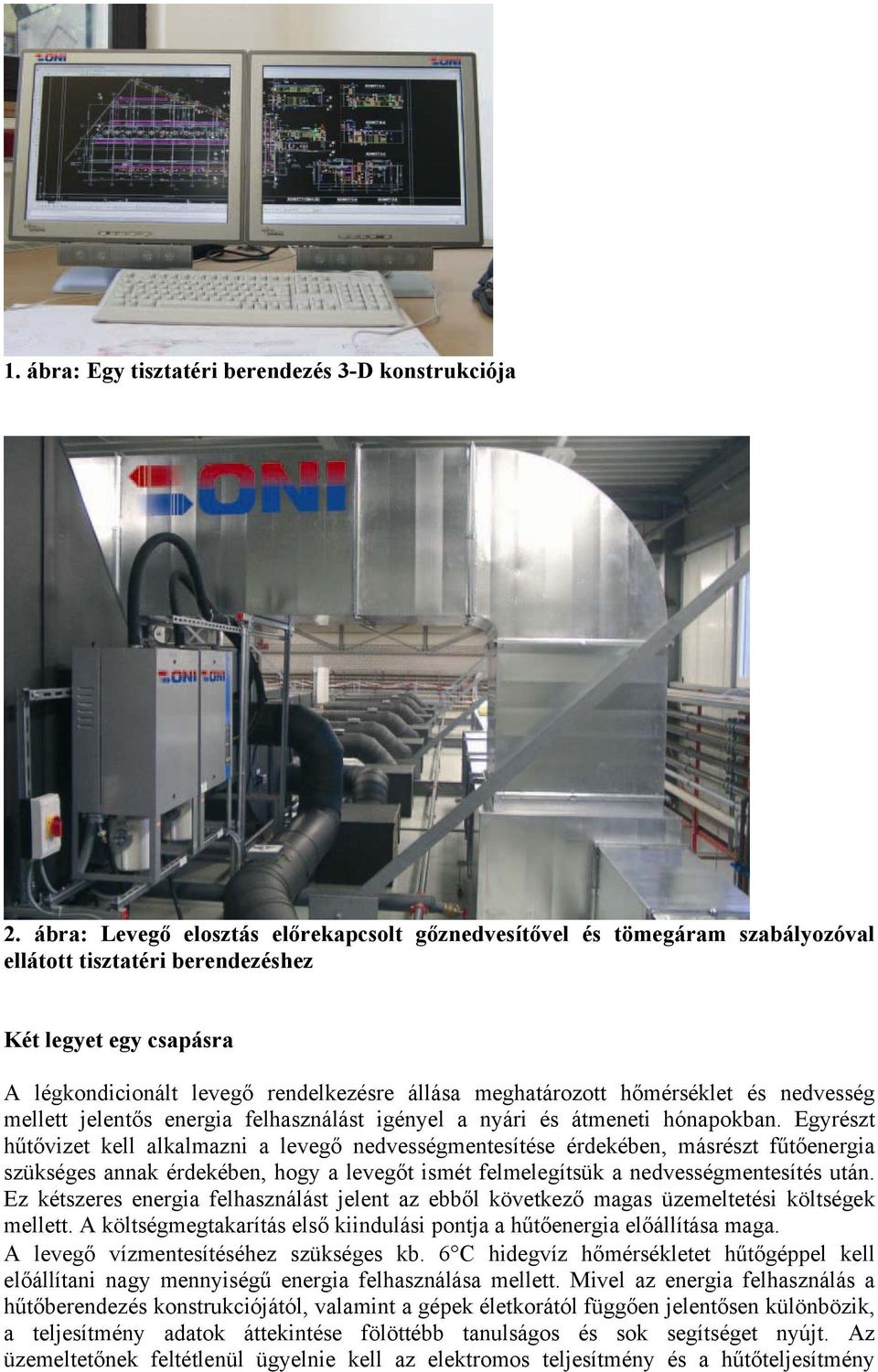 hőmérséklet és nedvesség mellett jelentős energia felhasználást igényel a nyári és átmeneti hónapokban.