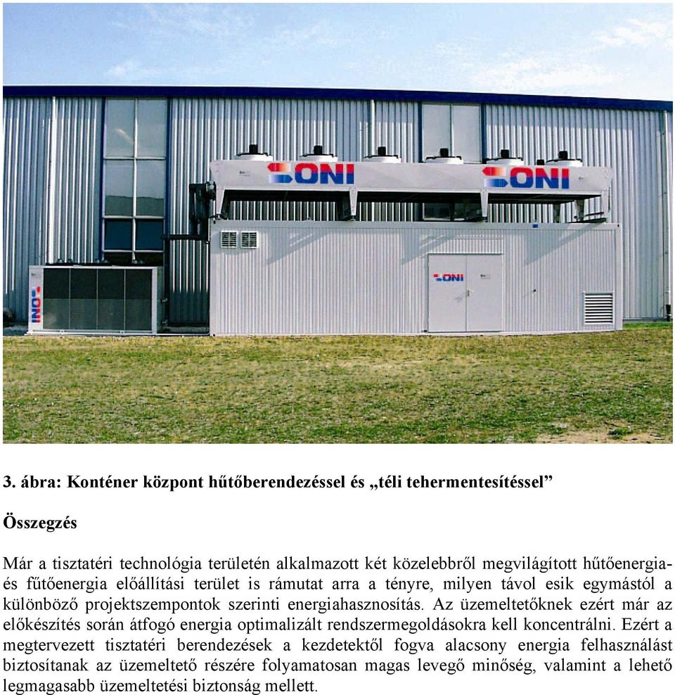 Az üzemeltetőknek ezért már az előkészítés során átfogó energia optimalizált rendszermegoldásokra kell koncentrálni.