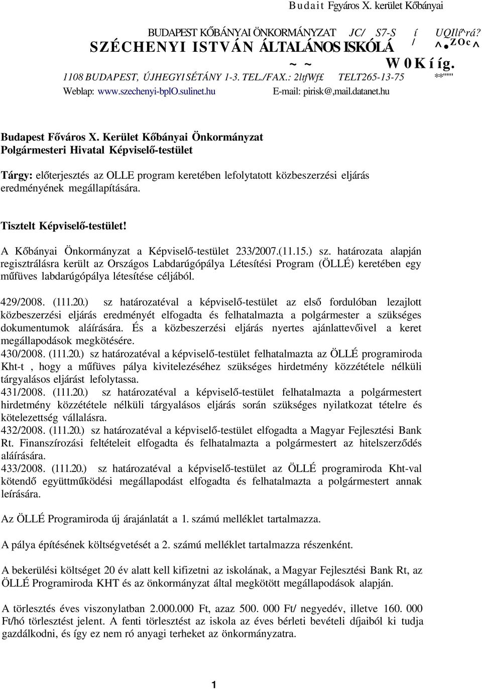 Kerület Kőbányai Önkormányzat Polgármesteri Hivatal Képviselő-testület Tárgy: előterjesztés az OLLE program keretében lefolytatott közbeszerzési eljárás eredményének megállapítására.