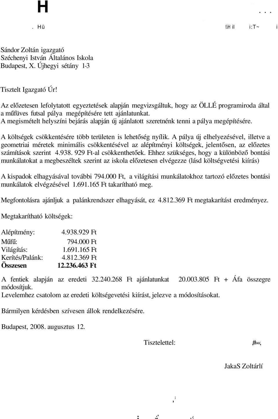 A megismételt helyszíni bejárás alapján új ajánlatott szeretnénk tenni a pálya megépítésére. A költségek csökkentésére több területen is lehetőség nyílik.