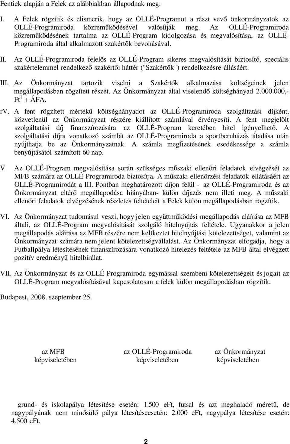 Az OLLÉ-Programiroda felelős az OLLÉ-Program sikeres megvalósítását biztosító, speciális szakértelemmel rendelkező szakértői háttér ("Szakértők") rendelkezésre állásáért. III.