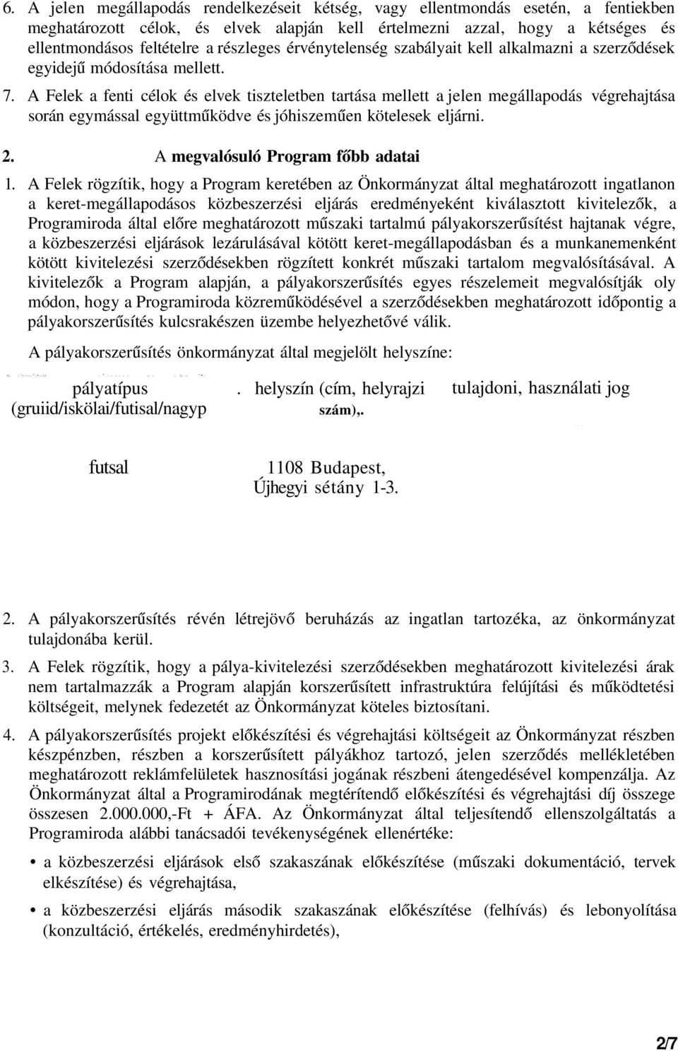 részleges érvénytelenség szabályait kell alkalmazni a szerződések egyidejű módosítása mellett. 7.