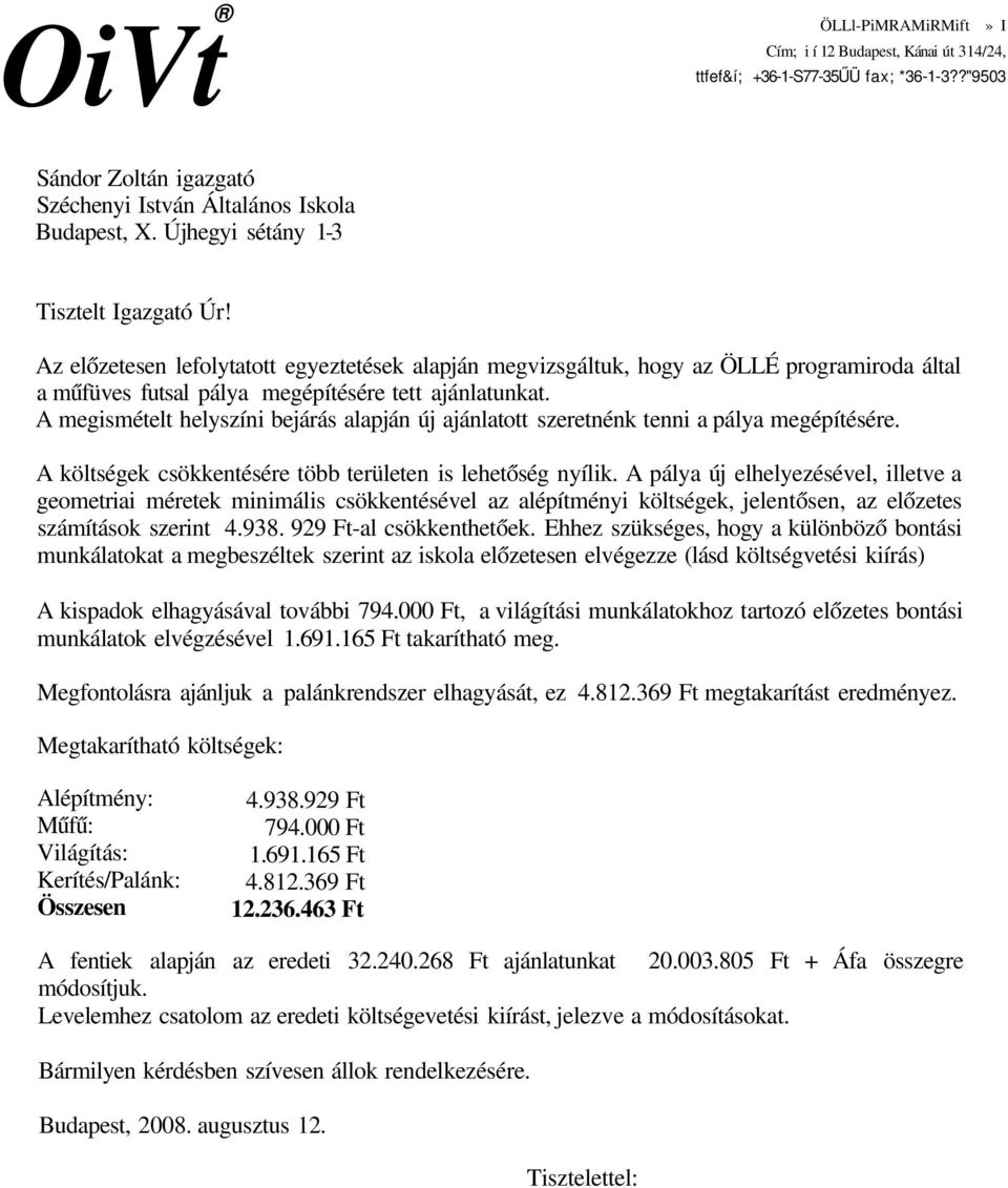 A megismételt helyszíni bejárás alapján új ajánlatott szeretnénk tenni a pálya megépítésére. A költségek csökkentésére több területen is lehetőség nyílik.