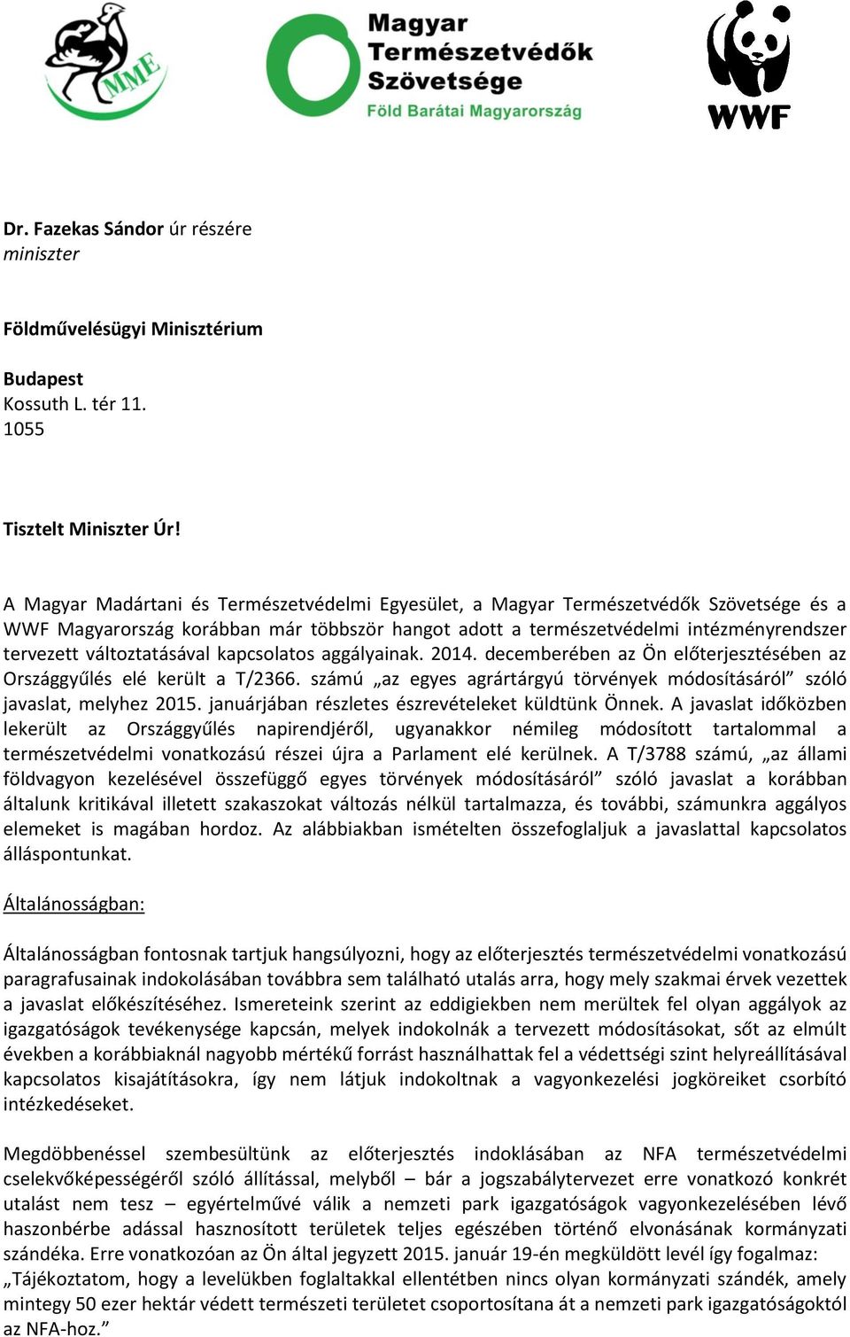 változtatásával kapcsolatos aggályainak. 2014. decemberében az Ön előterjesztésében az Országgyűlés elé került a T/2366.