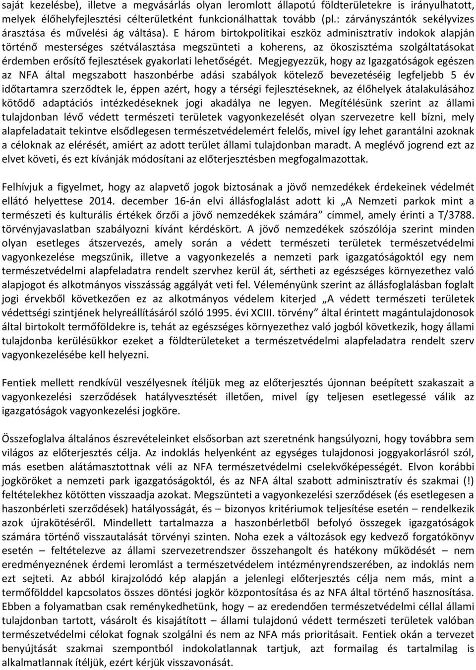 E három birtokpolitikai eszköz adminisztratív indokok alapján történő mesterséges szétválasztása megszünteti a koherens, az ökoszisztéma szolgáltatásokat érdemben erősítő fejlesztések gyakorlati